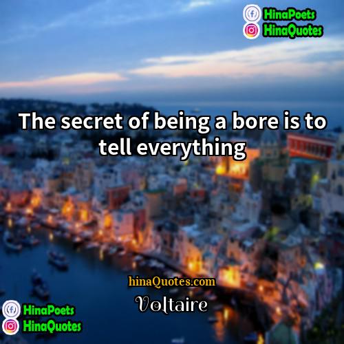 Voltaire Quotes | The secret of being a bore is